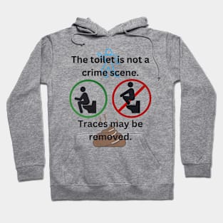 The toilet is not a crime scene - traces may be removed Hoodie